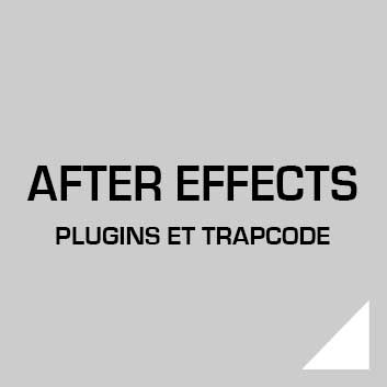 AFTER EFFECTS Plugins et Trapcode